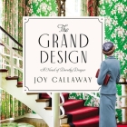 The Grand Design: A Novel of Dorothy Draper By Joy Callaway, Gina Carlson (Read by) Cover Image