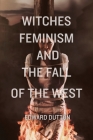 Witches, Feminism, and the Fall of the West By Edward Dutton Cover Image