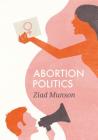 Abortion Politics (Social Movements) By Ziad Munson Cover Image