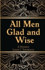 All Men Glad and Wise: A Mystery Cover Image