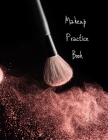 MakeUp Practice Book: For Teens, Beauty School Students And Make-Up Artists Volume 1 Cover Image