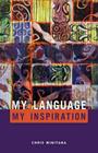 My Language, My Inspiration By Chris Winitana Cover Image
