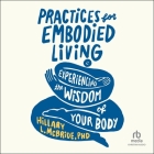 Practices for Embodied Living: Experiencing the Wisdom of Your Body Cover Image