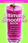 The Ultimate Smoothie Book: 130 Delicious Recipes for Blender Drinks, Frozen Desserts, Shakes, and More! By Cherie Calbom, MS Cover Image