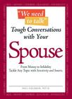 We Need to Talk - Tough Conversations With Your Spouse: From Money to Infidelity Tackle Any Topic with Sensitivity and Smarts Cover Image