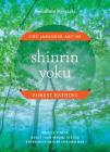Shinrin Yoku: The Japanese Art of Forest Bathing By Yoshifumi Miyazaki Cover Image