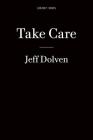 Take Care By Jeff Dolven, Sina Najafi (Editor) Cover Image