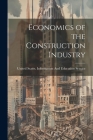 Economics of the Construction Industry By United States Information and Educat (Created by) Cover Image