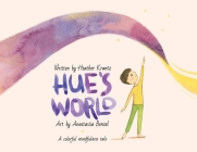 Hue's World: A colorful mindfulness tale By Heather Krantz, Anastasiia Benzel (Illustrator) Cover Image