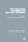The Political Dilemmas of Military Regimes By Christopher Clapham (Editor), George Philip (Editor) Cover Image