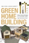 Green Home Building: Money-Saving Strategies for an Affordable, Healthy, High-Performance Home By Miki Cook, Doug Garrett Cover Image
