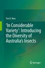 'In Considerable Variety' Introducing the Diversity of Australia's Insects By Tim R. New Cover Image