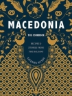 Macedonia: The Cookbook: Recipes and Stories from the Balkans By Katerina Nitsou, Oliver Fitzgerald (Photographs by) Cover Image