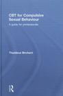CBT for Compulsive Sexual Behaviour: A guide for professionals By Thaddeus Birchard Cover Image