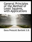 General Principles of the Method of Least Squares, with Applications By Dana Prescott Bartlett Cover Image