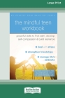 The Mindful Teen Workbook: Powerful Skills to Find Calm, Develop Self-Compassion, and Build Resilience (16pt Large Print Edition) Cover Image