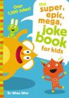 The Super, Epic, Mega Joke Book for Kids By Whee Winn Cover Image