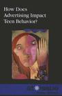 How Does Advertising Impact Teen Behavior? (At Issue) By Roman Espejo (Editor) Cover Image