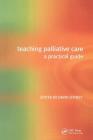 Teaching Palliative Care: A Practical Guide By David Jeffrey Cover Image