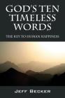God's Ten Timeless Words: The Key to Human Happiness By Jeff Becker Cover Image