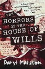 The Horrors of the House of Wills: A True Story of a Paranormal Investigator's Most Terrifying Case By Daryl Marston Cover Image