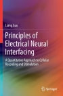 Principles of Electrical Neural Interfacing: A Quantitative Approach to Cellular Recording and Stimulation By Liang Guo Cover Image