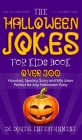 The Halloween Jokes for Kids Book: Over 300 Haunted, Spooky, Scary and Silly Jokes Perfect for Any Halloween Party Cover Image