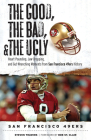 The Good, the Bad, & the Ugly: San Francisco 49ers: Heart-Pounding, Jaw-Dropping, and Gut-Wrenching Moments from San Francisco 49ers History Cover Image