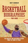 Basketball Biographies for Kids: The Greatest NBA and WNBA Players from the 1960s to Today (Sports Biographies for Kids) By Matt Chandler Cover Image