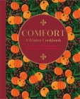 Comfort: A Winter Cookbook: More than 150 warming recipes for the colder months By Ryland Peters & Small Cover Image