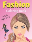 Fashion Coloring Book For Girls Ages 8-12: Colouring Pages for Teens Gift for Fashion Lovers Teenager Gorgeous Cute Fashion Designs For Girl and Teen Cover Image