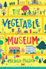 The Vegetable Museum By Michelle Mulder Cover Image