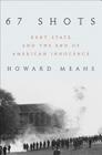67 Shots: Kent State and the End of American Innocence By Howard Means Cover Image