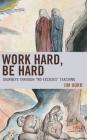 Work Hard, Be Hard: Journeys Through No Excuses Teaching By Jim Horn Cover Image