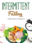 Intermittent Fasting: to Build Muscle and Burn Fat Cover Image
