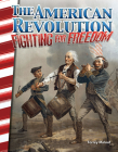 The American Revolution: Fighting for Freedom (Primary Source Readers) Cover Image