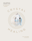 Crystal Healing: The Complete Modern Guide for Beginners and Beyond Cover Image