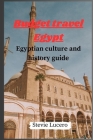 Budget Travel Egypt: Egyptian Culture and History Guide Cover Image