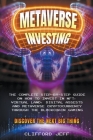 Metaverse Investing: The Complete Step-by-Step Guide on How to Invest in NFT, Virtual Land, Digital Assests and Metaverse Cryptocurrency th By Clifford Jeff Cover Image