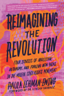 Reimagining the Revolution: Four Stories of Abolition, Autonomy, and Forging New Paths in the Modern Civil Rights Movement By Paula Lehman-Ewing, Ilyasah Shabazz (Foreword by) Cover Image