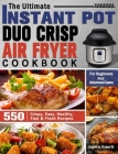 The Ultimate Instant Pot Duo Crisp Air Fryer Cookbook: 550 Crispy, Easy, Healthy, Fast & Fresh Recipes For Beginners And Advanced Users By Angelina Howarth Cover Image