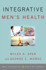 Integrative Men's Health (Weil Integrative Medicine Library) By Myles D. Spar (Editor) Cover Image