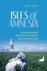 Isles of Amnesia: The History, Geography, and Restoration of America's Forgotten Pacific Islands Cover Image