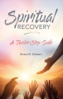 SPIRITUAL RECOVERY: A TWELVE-STEP GUIDE Cover Image