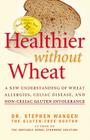 Healthier Without Wheat: A New Understanding of Wheat Allergies, Celiac Disease, and Non-Celiac Gluten Intolerance By Stephen Wangen Cover Image
