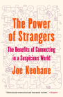 The Power of Strangers: The Benefits of Connecting in a Suspicious World By Joe Keohane Cover Image