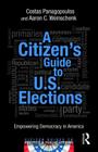A Citizen's Guide to U.S. Elections: Empowering Democracy in America (Citizen Guides to Politics and Public Affairs) By Costas Panagopoulos, Aaron C. Weinschenk Cover Image