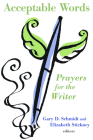 Acceptable Words: Prayers for the Writer By Gary Schmidt (Editor), Elizabeth Stickney (Editor) Cover Image