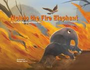 Molelo the Fire Elephant - Paperback By Sylvia M. Medina, Krista Hill, Morgan Spicer (Illustrator) Cover Image