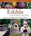 Edible Landscaping with a Permaculture Twist: How to Have Your Yard and Eat It Too Cover Image